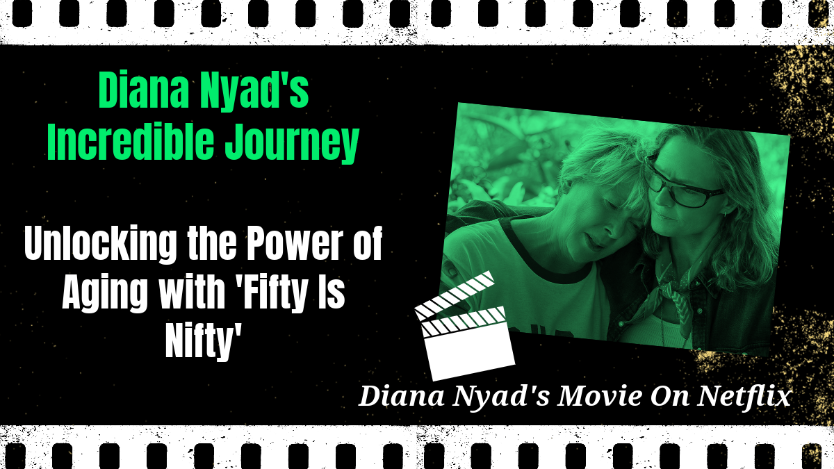 Netflix Diana Nyad’s Incredible Journey: Unlocking the Power of Aging with ‘Fifty Is Nifty’